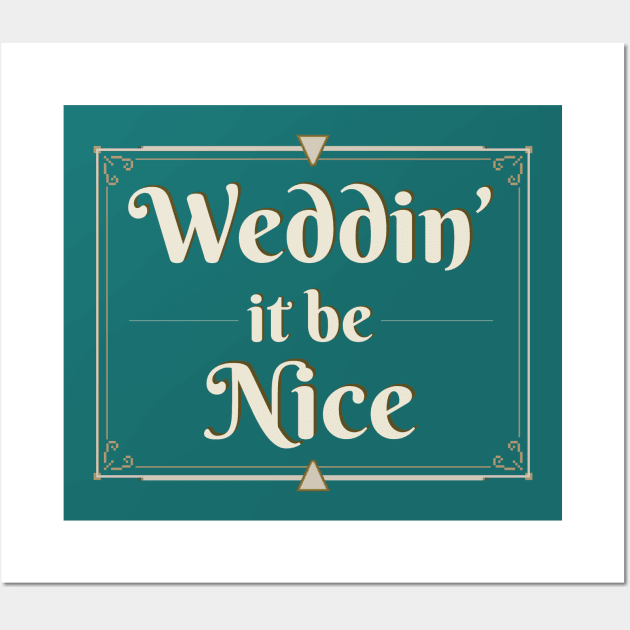 Weddin' It Be Nice? Wall Art by ValidOpinion